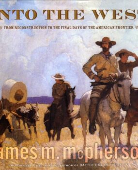 Into The West: From Reconstruction To The Final Days Of The American Frontier