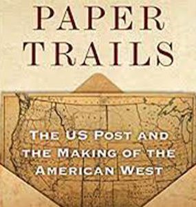 Paper Trails: The US Post and the Making of the American