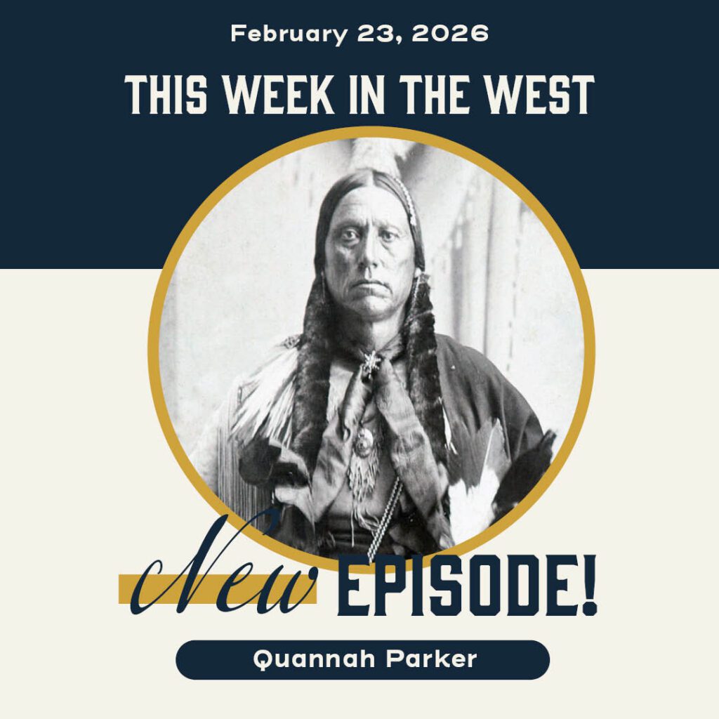 This Week in the West, Episode 69: Quanah Parker, Remarkable Native Leader