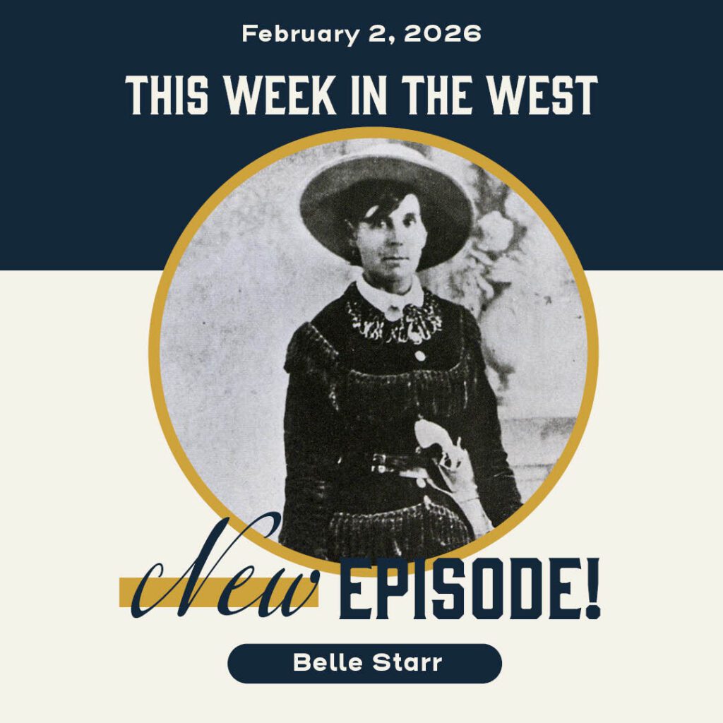 This Week in the West, Episode 66: Belle Starr, Queen of the Outlaws