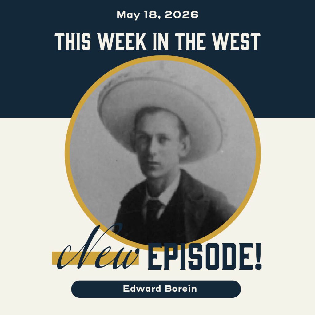 This Week in the West, Episode 81: Edward Borein and the Authentic West