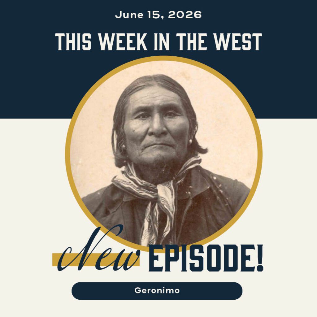 This Week in the West, Episode 85: Dispelling the Myths Surrounding Geronimo