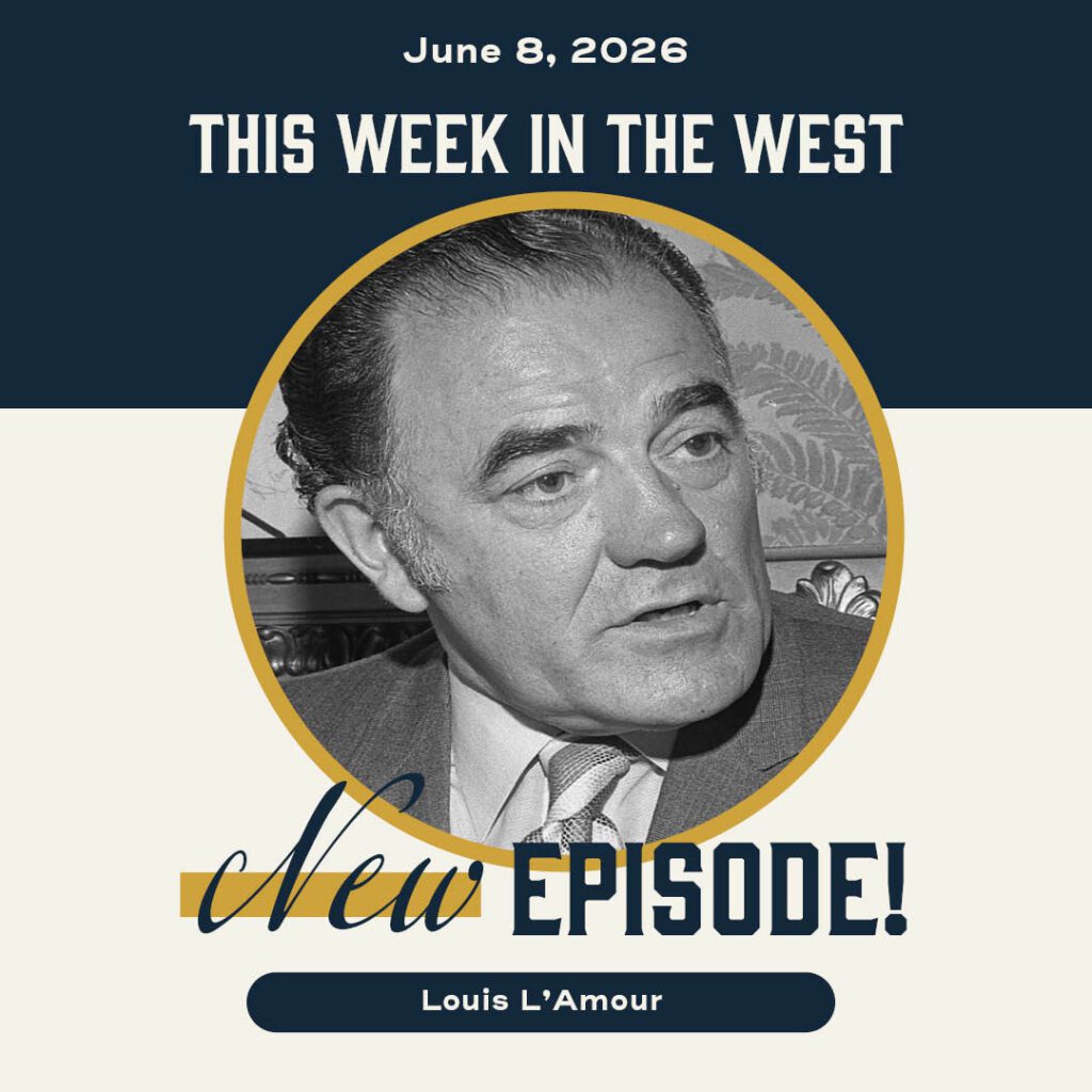 This Week in the West, Episode 84: Louis L'Amour, The West's Great Storyteller