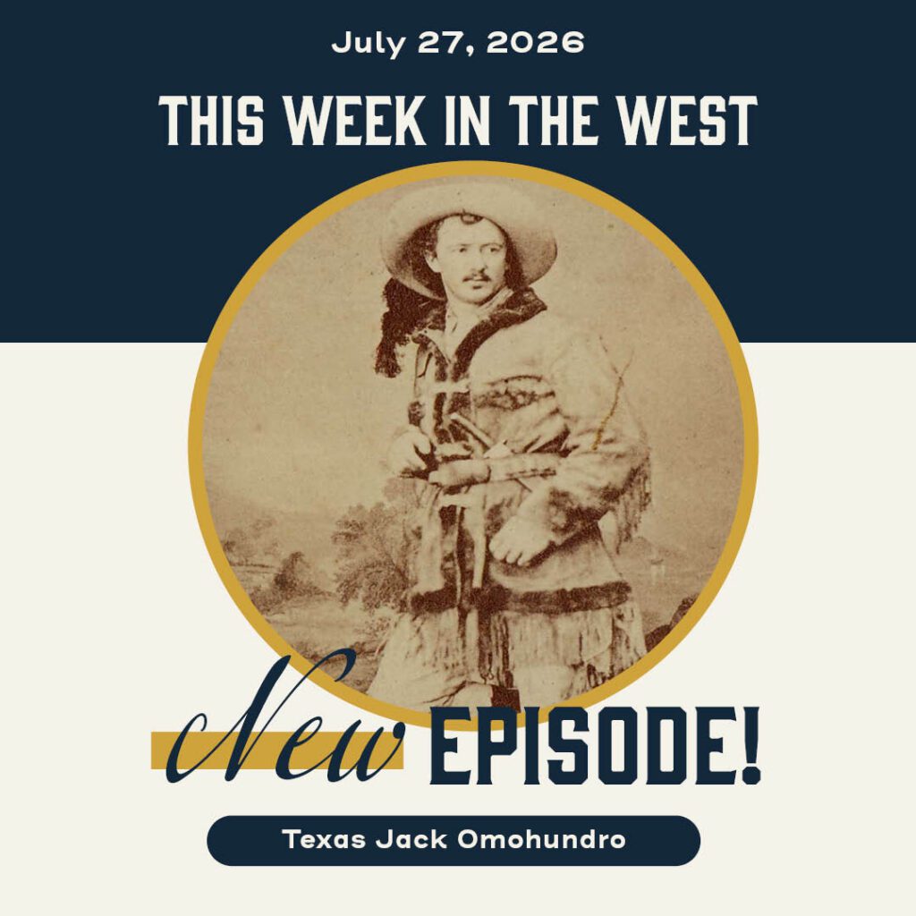 This Week in the West, Episode 91: Was Texas Jack the Original Cowboy Star?