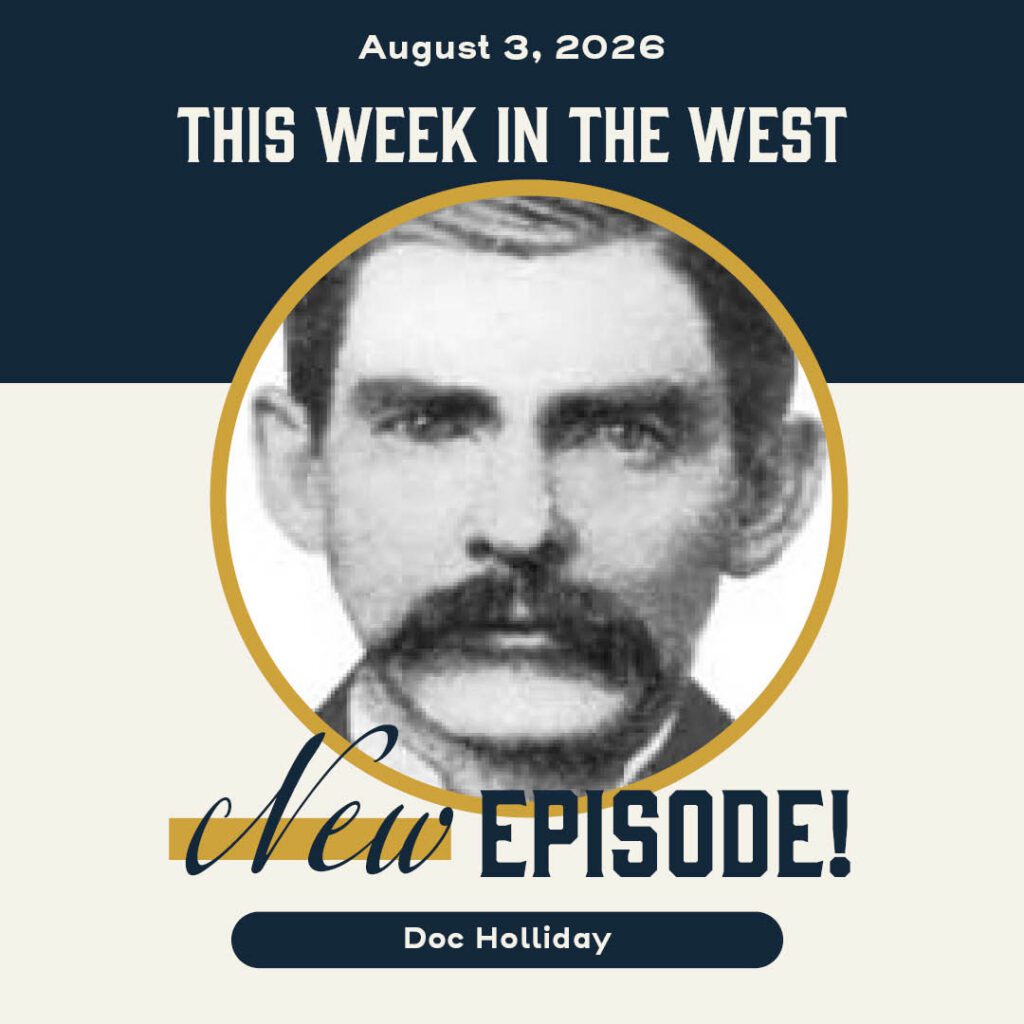 This Week in the West, Episode 93: The Life and Death of Doc Holliday