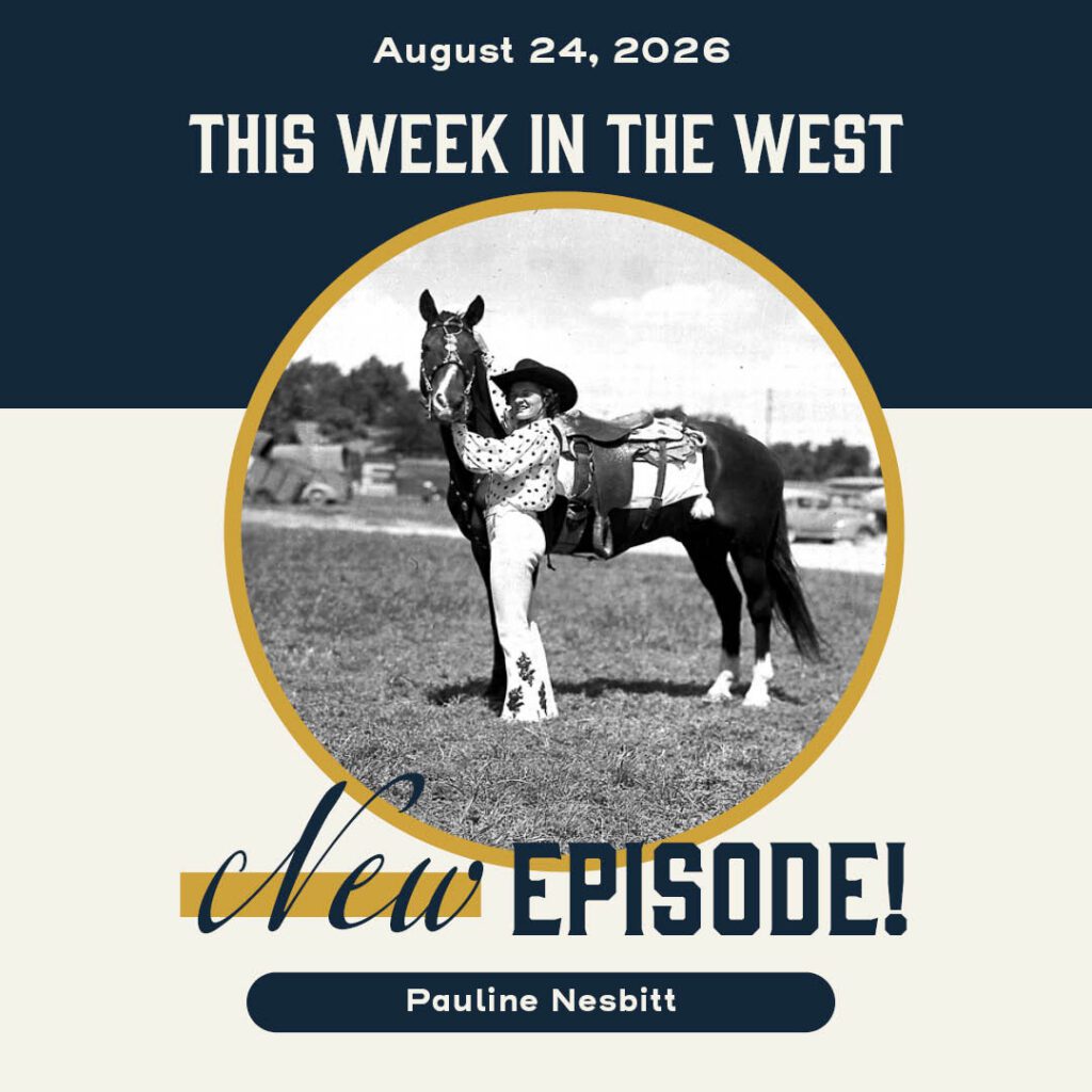 This Week in the West, Episode 95: The Story of Trick Riding Rodeo Star Pauline Nesbitt