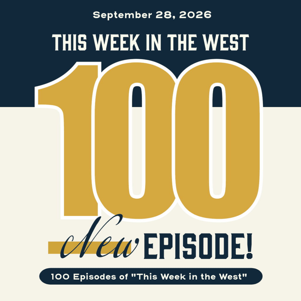 This Week in the West, Episode 100: 100 Episodes!