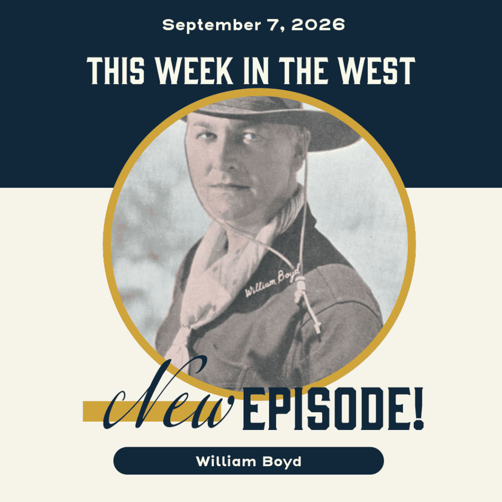 This Week in the West, Episode 97: William Boyd and The Cowboy Brand of Hopalong Cassidy