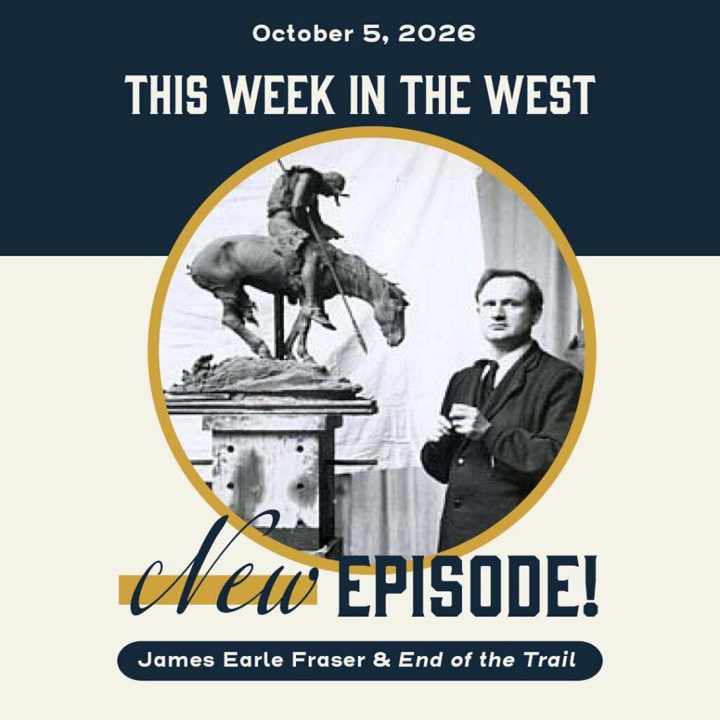 This Week in the West, Episode 101: James Earle Fraser and End of the Trail